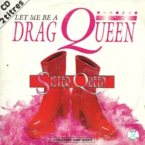 SISTER QUEEN
LET ME BE A DRAG QUEEN